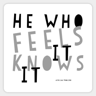 He Who Feels It Knows It Sticker